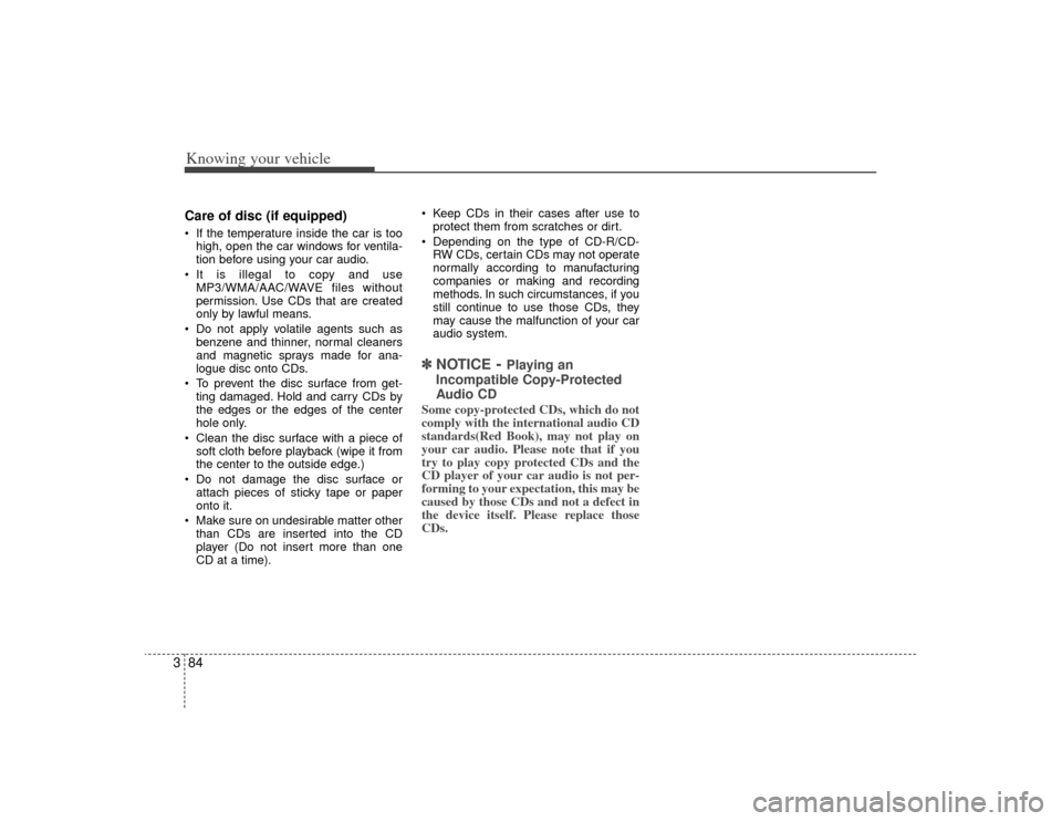 KIA Rio 2009 2.G Owners Manual Knowing your vehicle84
3Care of disc (if equipped) If the temperature inside the car is too
high, open the car windows for ventila-
tion before using your car audio.
It is illegal to copy and use MP3 KIA Rio 2009 2.G Owners Manual Knowing your vehicle84
3Care of disc (if equipped) If the temperature inside the car is too
high, open the car windows for ventila-
tion before using your car audio.
It is illegal to copy and use MP3