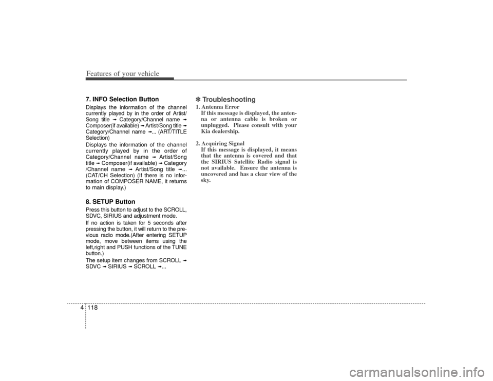 KIA Rondo 2009 2.G Owners Manual Features of your vehicle118
47. INFO Selection ButtonDisplays the information of the channel
currently played by in the order of Artist/
Song title
➟
Category/Channel name
➟
Composer(if availabl KIA Rondo 2009 2.G Owners Manual Features of your vehicle118
47. INFO Selection ButtonDisplays the information of the channel
currently played by in the order of Artist/
Song title
➟
Category/Channel name
➟
Composer(if availabl