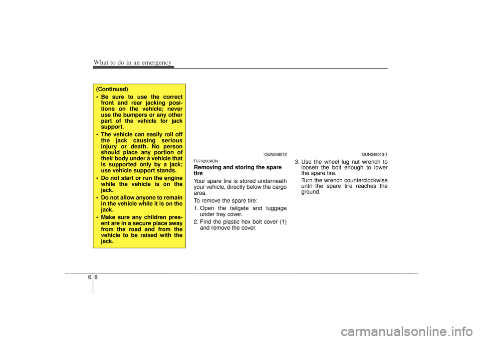 KIA Rondo 2009 2.G Owners Manual What to do in an emergency86
F070200AUNRemoving and storing the spare
tire
Your spare tire is stored underneath
your vehicle, directly below the cargo
area.
To remove the spare tire:
1. Open the tai KIA Rondo 2009 2.G Owners Manual What to do in an emergency86
F070200AUNRemoving and storing the spare
tire
Your spare tire is stored underneath
your vehicle, directly below the cargo
area.
To remove the spare tire:
1. Open the tai