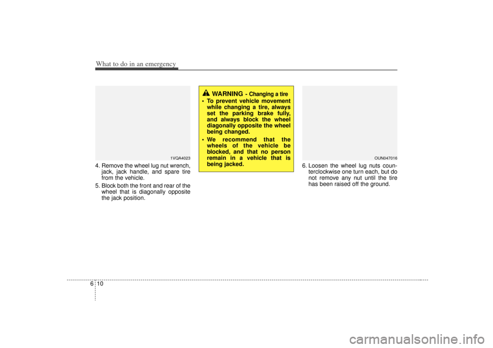 KIA Rondo 2009 2.G Owners Manual What to do in an emergency10
64. Remove the wheel lug nut wrench,
jack, jack handle, and spare tire
from the vehicle.
5. Block both the front and rear of the wheel that is diagonally opposite
the jack KIA Rondo 2009 2.G Owners Manual What to do in an emergency10
64. Remove the wheel lug nut wrench,
jack, jack handle, and spare tire
from the vehicle.
5. Block both the front and rear of the wheel that is diagonally opposite
the jack