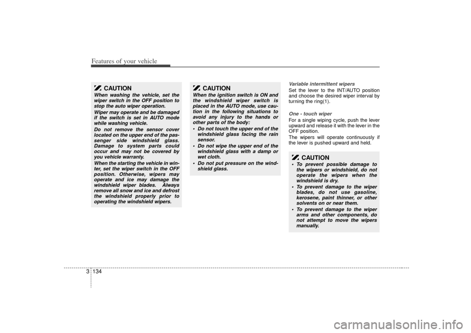 KIA Sedona 2009 2.G Owners Manual Features of your vehicle134
3
Variable intermittent wipersSet the lever to the INT/AUTO position
and choose the desired wiper interval by
turning the ring(1).One - touch wiper For a single wiping cyc KIA Sedona 2009 2.G Owners Manual Features of your vehicle134
3
Variable intermittent wipersSet the lever to the INT/AUTO position
and choose the desired wiper interval by
turning the ring(1).One - touch wiper For a single wiping cyc