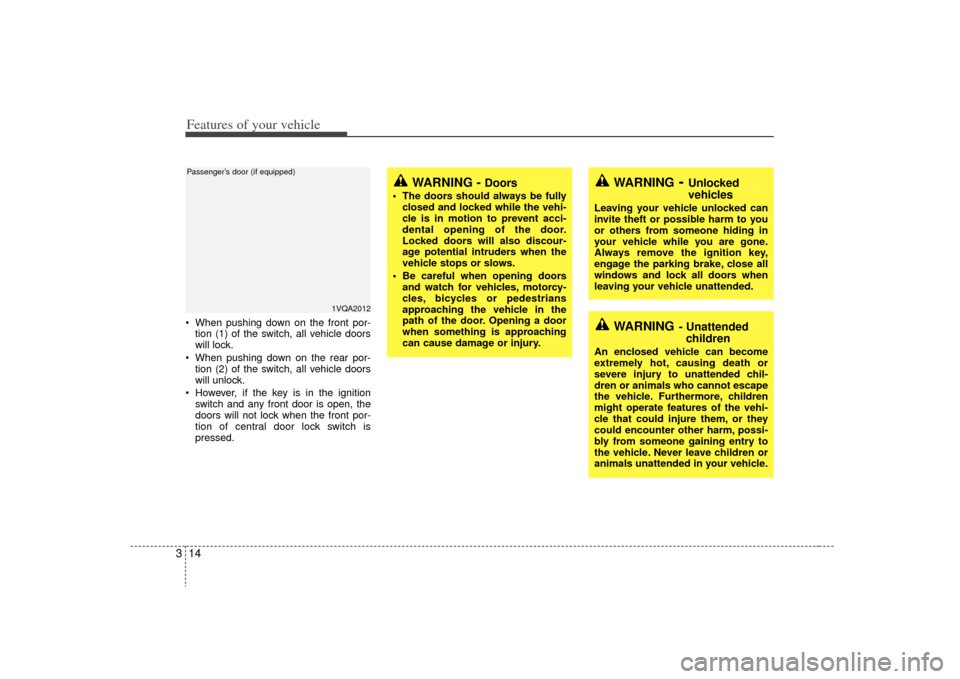 KIA Sedona 2009 2.G Owners Manual Features of your vehicle14
3 When pushing down on the front por-
tion (1) of the switch, all vehicle doors
will lock.
 When pushing down on the rear por- tion (2) of the switch, all vehicle doors
will