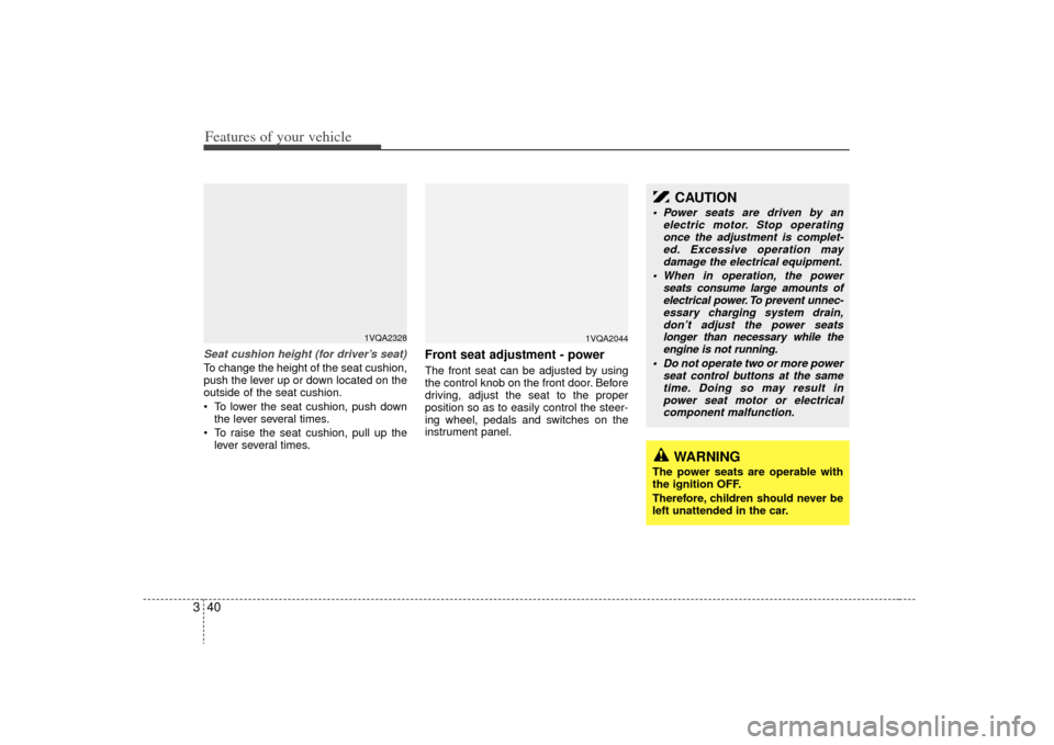 KIA Sedona 2009 2.G Owners Manual Features of your vehicle40
3Seat cushion height (for driver’s seat)To change the height of the seat cushion,
push the lever up or down located on the
outside of the seat cushion.
 To lower the seat 
