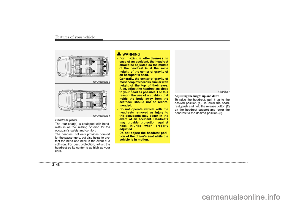 KIA Sedona 2009 2.G Workshop Manual Features of your vehicle48
3Headrest (rear)The rear seat(s) is equipped with head-
rests in all the seating position for the
occupants safety and comfort.
The headrest not only provides comfort
for t KIA Sedona 2009 2.G Workshop Manual Features of your vehicle48
3Headrest (rear)The rear seat(s) is equipped with head-
rests in all the seating position for the
occupants safety and comfort.
The headrest not only provides comfort
for t