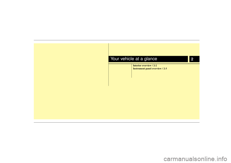 KIA Sedona 2009 2.G Owners Manual 2
Interior overview / 2-2
Instrument panel overview / 2-3
Your vehicle at a glance 