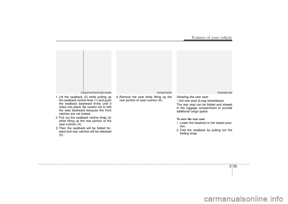 KIA Sedona 2009 2.G Repair Manual 355
Features of your vehicle
1. Lift the seatback (2) while pulling upthe seatback recline lever (1) and push
the seatback backward firmly until it
clicks into place. Be careful not to fold
the seat b KIA Sedona 2009 2.G Repair Manual 355
Features of your vehicle
1. Lift the seatback (2) while pulling upthe seatback recline lever (1) and push
the seatback backward firmly until it
clicks into place. Be careful not to fold
the seat b