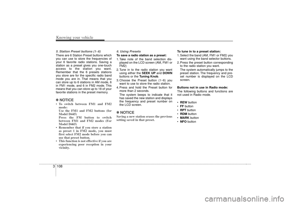 KIA Sorento 2009 2.G Owners Manual Knowing your vehicle108
35. Station Preset buttons (1~6) There are 6 Station Preset buttons which
you can use to store the frequencies of
your 6 favorite radio stations. Saving a
station as a preset g KIA Sorento 2009 2.G Owners Manual Knowing your vehicle108
35. Station Preset buttons (1~6) There are 6 Station Preset buttons which
you can use to store the frequencies of
your 6 favorite radio stations. Saving a
station as a preset g