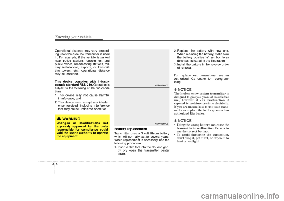 KIA Sorento 2009 2.G Owners Manual Knowing your vehicle43Operational distance may vary depend-
ing upon the area the transmitter is used
in. For example, if the vehicle is parked
near police stations, government and
public offices, bro
