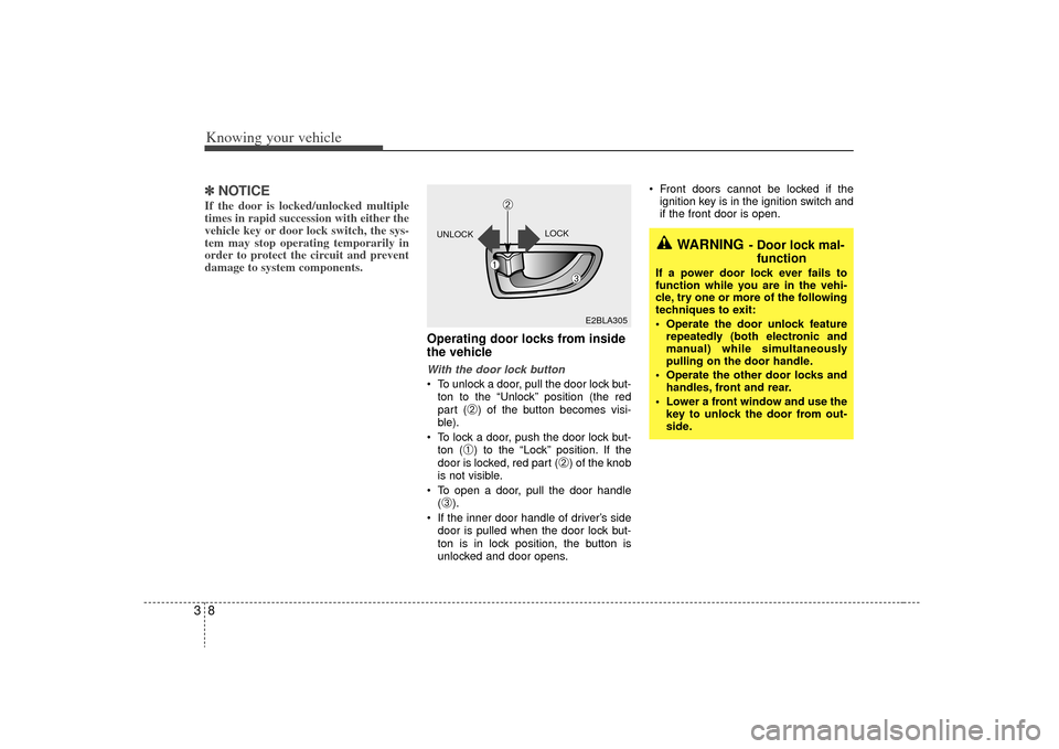 KIA Sorento 2009 2.G User Guide Knowing your vehicle83✽
✽NOTICEIf the door is locked/unlocked multiple
times in rapid succession with either the
vehicle key or door lock switch, the sys-
tem may stop operating temporarily in
ord KIA Sorento 2009 2.G User Guide Knowing your vehicle83✽
✽NOTICEIf the door is locked/unlocked multiple
times in rapid succession with either the
vehicle key or door lock switch, the sys-
tem may stop operating temporarily in
ord