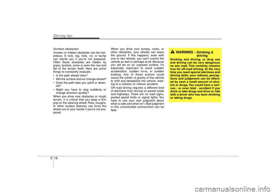 KIA Sorento 2009 2.G Owners Manual Driving tips16
5
WARNING -
Drinking &
driving
Drinking and driving, or drug use
and driving can be very dangerous
on any road. This certainly remains
true for off-road driving. At the very
time you n KIA Sorento 2009 2.G Owners Manual Driving tips16
5
WARNING -
Drinking &
driving
Drinking and driving, or drug use
and driving can be very dangerous
on any road. This certainly remains
true for off-road driving. At the very
time you n