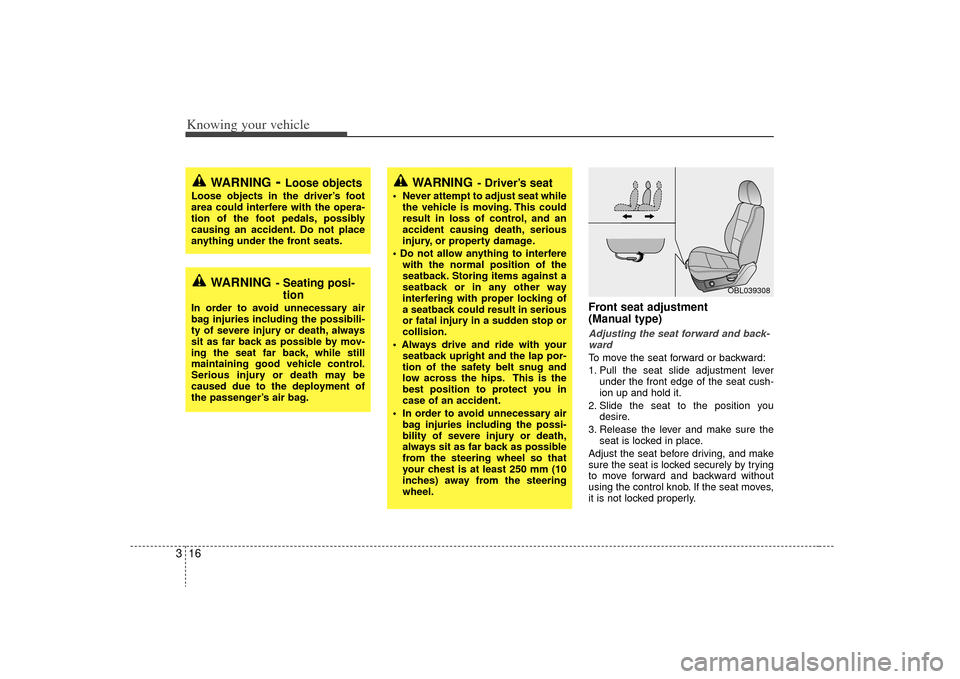 KIA Sorento 2009 2.G Owners Manual Knowing your vehicle16
3
Front seat adjustment 
(Manual type)Adjusting the seat forward and back-
wardTo move the seat forward or backward:
1. Pull the seat slide adjustment lever under the front edge