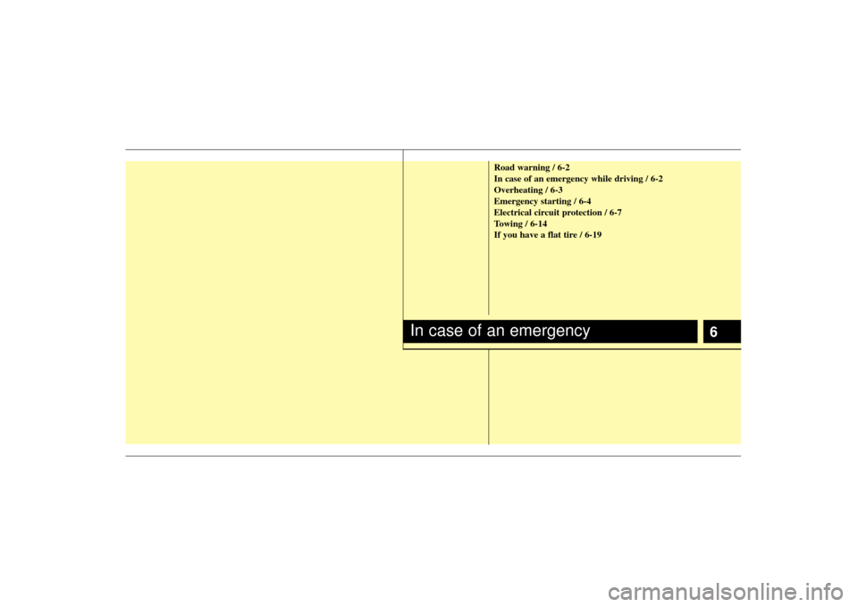 KIA Sorento 2009 2.G User Guide 6
Road warning / 6-2
In case of an emergency while driving / 6-2
Overheating / 6-3
Emergency starting / 6-4
Electrical circuit protection / 6-7
Towing / 6-14
If you have a flat tire / 6-19
In case of 