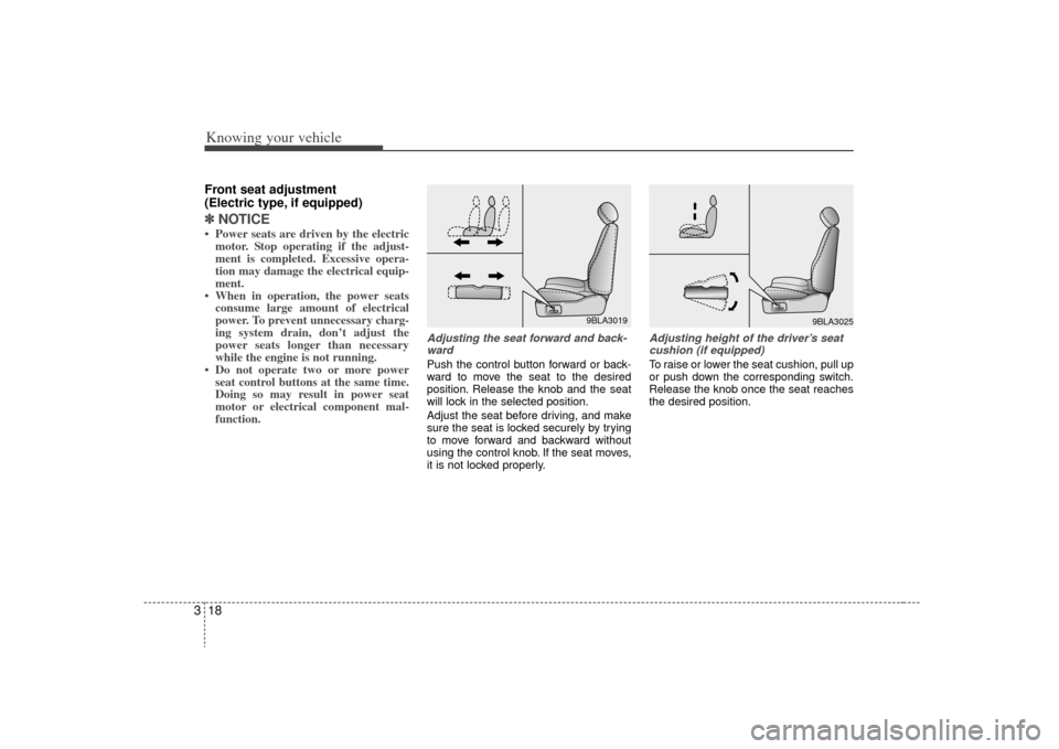 KIA Sorento 2009 2.G Owners Manual Knowing your vehicle18
3Front seat adjustment 
(Electric type, if equipped)✽ ✽
NOTICE• Power seats are driven by the electric
motor. Stop operating if the adjust-
ment is completed. Excessive op