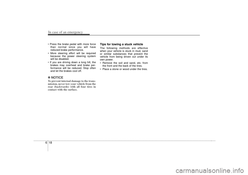 KIA Sorento 2009 2.G Owners Manual In case of an emergency18
6
than normal since you will have
reduced brake performance.
because the power steering system
will be disabled.
brakes may overheat and brake per-
formance will be reduced KIA Sorento 2009 2.G Owners Manual In case of an emergency18
6
than normal since you will have
reduced brake performance.
because the power steering system
will be disabled.
brakes may overheat and brake per-
formance will be reduced