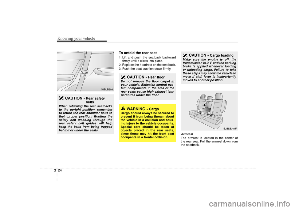 KIA Sorento 2009 2.G Owners Manual Knowing your vehicle24
3
To unfold the rear seat1. Lift and push the seatback backward
firmly until it clicks into place.
2. Replace the headrest on the seatback.
3. Push the seat cushion down firmly.