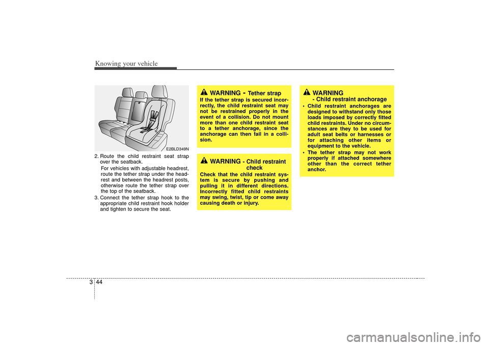 KIA Sorento 2009 2.G Workshop Manual Knowing your vehicle44
32. Route the child restraint seat strap
over the seatback.
For vehicles with adjustable headrest,
route the tether strap under the head-
rest and between the headrest posts,
ot KIA Sorento 2009 2.G Workshop Manual Knowing your vehicle44
32. Route the child restraint seat strap
over the seatback.
For vehicles with adjustable headrest,
route the tether strap under the head-
rest and between the headrest posts,
ot