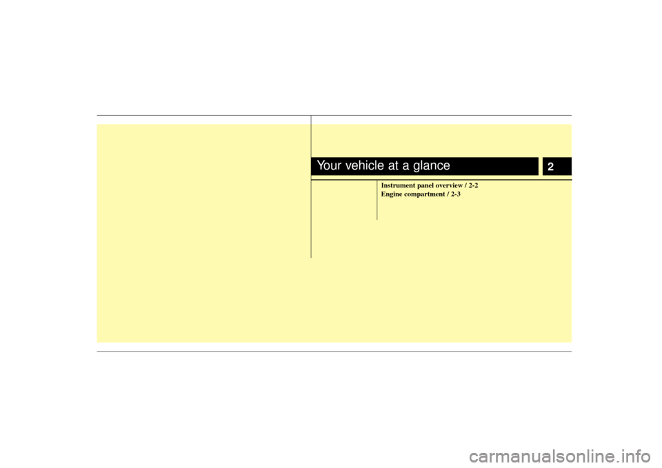 KIA Sorento 2009 2.G Owners Manual 2
Instrument panel overview / 2-2
Engine compartment / 2-3
Your vehicle at a glance 