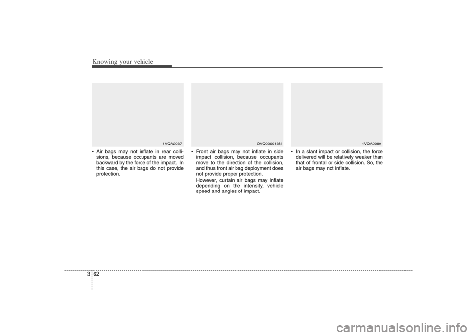 KIA Sorento 2009 2.G Manual PDF Knowing your vehicle62
3 Air bags may not inflate in rear colli-
sions, because occupants are moved
backward by the force of the impact. In
this case, the air bags do not provide
protection. Front ai KIA Sorento 2009 2.G Manual PDF Knowing your vehicle62
3 Air bags may not inflate in rear colli-
sions, because occupants are moved
backward by the force of the impact. In
this case, the air bags do not provide
protection. Front ai