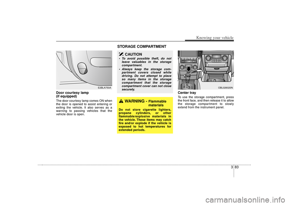 KIA Sorento 2009 2.G Owners Manual 383
Knowing your vehicle
Door courtesy lamp
(if equipped)The door courtesy lamp comes ON when
the door is opened to assist entering or
exiting the vehicle. It also serves as a
warning to passing vehi KIA Sorento 2009 2.G Owners Manual 383
Knowing your vehicle
Door courtesy lamp
(if equipped)The door courtesy lamp comes ON when
the door is opened to assist entering or
exiting the vehicle. It also serves as a
warning to passing vehi