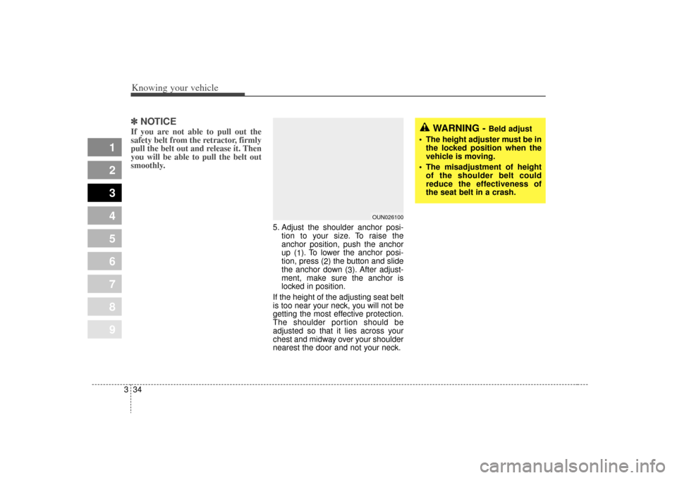 KIA Sephia 2009 2.G Service Manual Knowing your vehicle34
3
1
2
3
4
5
6
7
8
9
✽ ✽
NOTICEIf you are not able to pull out the
safety belt from the retractor, firmly
pull the belt out and release it. Then
you will be able to pull the 