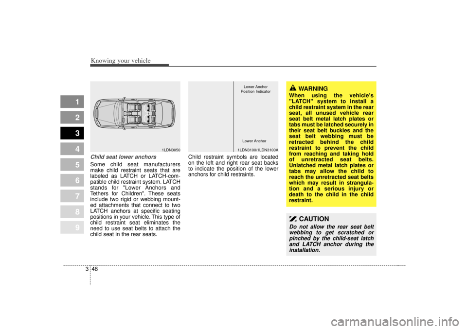 KIA Spectra 2009 2.G Owners Manual Knowing your vehicle48
3
1
2
3
4
5
6
7
8
9
Child seat lower anchorsSome child seat manufacturers
make child restraint seats that are
labeled as LATCH or LATCH-com-
patible child restraint system. LATC KIA Spectra 2009 2.G Owners Manual Knowing your vehicle48
3
1
2
3
4
5
6
7
8
9
Child seat lower anchorsSome child seat manufacturers
make child restraint seats that are
labeled as LATCH or LATCH-com-
patible child restraint system. LATC