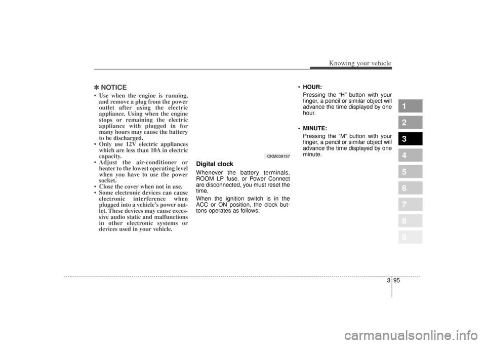 KIA Sportage 2009 JE_ / 2.G Owners Manual 395
1
2
3
4
5
6
7
8
9
Knowing your vehicle
✽ ✽NOTICE• Use when the engine is running,
and remove a plug from the power
outlet after using the electric
appliance. Using when the engine
stops or r KIA Sportage 2009 JE_ / 2.G Owners Manual 395
1
2
3
4
5
6
7
8
9
Knowing your vehicle
✽ ✽NOTICE• Use when the engine is running,
and remove a plug from the power
outlet after using the electric
appliance. Using when the engine
stops or r