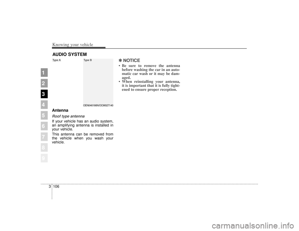 KIA Sportage 2009 JE_ / 2.G Owners Manual Knowing your vehicle106
3
1
2
3
4
5
6
7
8
9
AntennaRoof type antennaIf your vehicle has an audio system,
an amplifying antenna is installed in
your vehicle.
This antenna can be removed from
the vehicl KIA Sportage 2009 JE_ / 2.G Owners Manual Knowing your vehicle106
3
1
2
3
4
5
6
7
8
9
AntennaRoof type antennaIf your vehicle has an audio system,
an amplifying antenna is installed in
your vehicle.
This antenna can be removed from
the vehicl