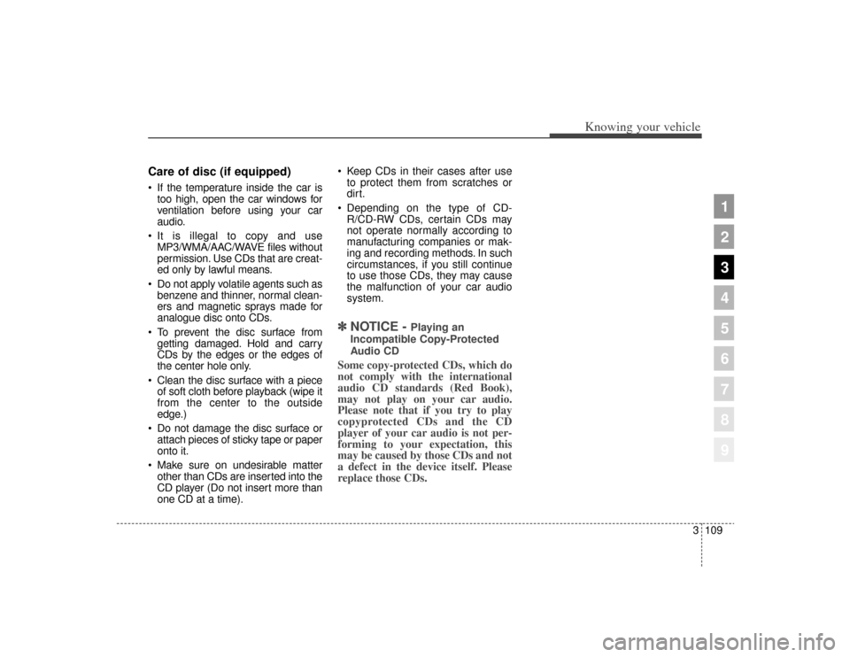 KIA Sportage 2009 JE_ / 2.G Owners Manual 3109
Knowing your vehicle
1
2
3
4
5
6
7
8
9
Care of disc (if equipped) If the temperature inside the car istoo high, open the car windows for
ventilation before using your car
audio.
It is illegal to KIA Sportage 2009 JE_ / 2.G Owners Manual 3109
Knowing your vehicle
1
2
3
4
5
6
7
8
9
Care of disc (if equipped) If the temperature inside the car istoo high, open the car windows for
ventilation before using your car
audio.
It is illegal to