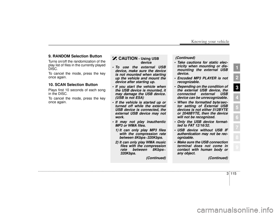 KIA Sportage 2009 JE_ / 2.G Owners Manual 3115
Knowing your vehicle
1
2
3
4
5
6
7
8
9
9. RANDOM Selection ButtonTurns on/off the randomization of the
play list of files in the currently played
DISC.
To cancel the mode, press the key
once agai KIA Sportage 2009 JE_ / 2.G Owners Manual 3115
Knowing your vehicle
1
2
3
4
5
6
7
8
9
9. RANDOM Selection ButtonTurns on/off the randomization of the
play list of files in the currently played
DISC.
To cancel the mode, press the key
once agai