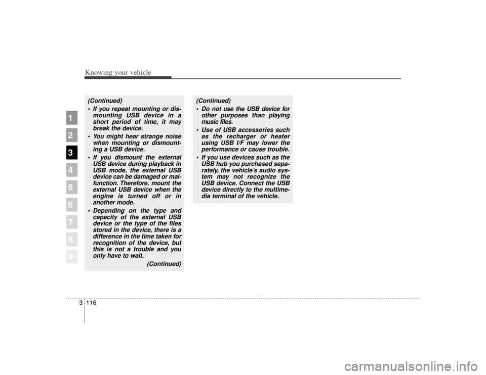KIA Sportage 2009 JE_ / 2.G Owners Manual Knowing your vehicle116
3
1
2
3
4
5
6
7
8
9
(Continued)
If you repeat mounting or dis- mounting USB device in ashort period of time, it maybreak the device.
You might hear strange noise when mountin KIA Sportage 2009 JE_ / 2.G Owners Manual Knowing your vehicle116
3
1
2
3
4
5
6
7
8
9
(Continued)
If you repeat mounting or dis- mounting USB device in ashort period of time, it maybreak the device.
You might hear strange noise when mountin