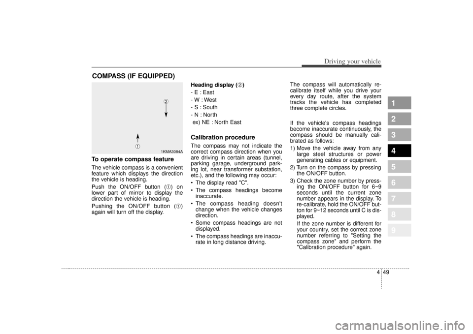 KIA Sportage 2009 JE_ / 2.G Owners Manual 449
Driving your vehicle
1
2
3
4
5
6
7
8
9
To operate compass featureThe vehicle compass is a convenient
feature which displays the direction
the vehicle is heading.
Push the ON/OFF button (
➀) on
l KIA Sportage 2009 JE_ / 2.G Owners Manual 449
Driving your vehicle
1
2
3
4
5
6
7
8
9
To operate compass featureThe vehicle compass is a convenient
feature which displays the direction
the vehicle is heading.
Push the ON/OFF button (
➀) on
l