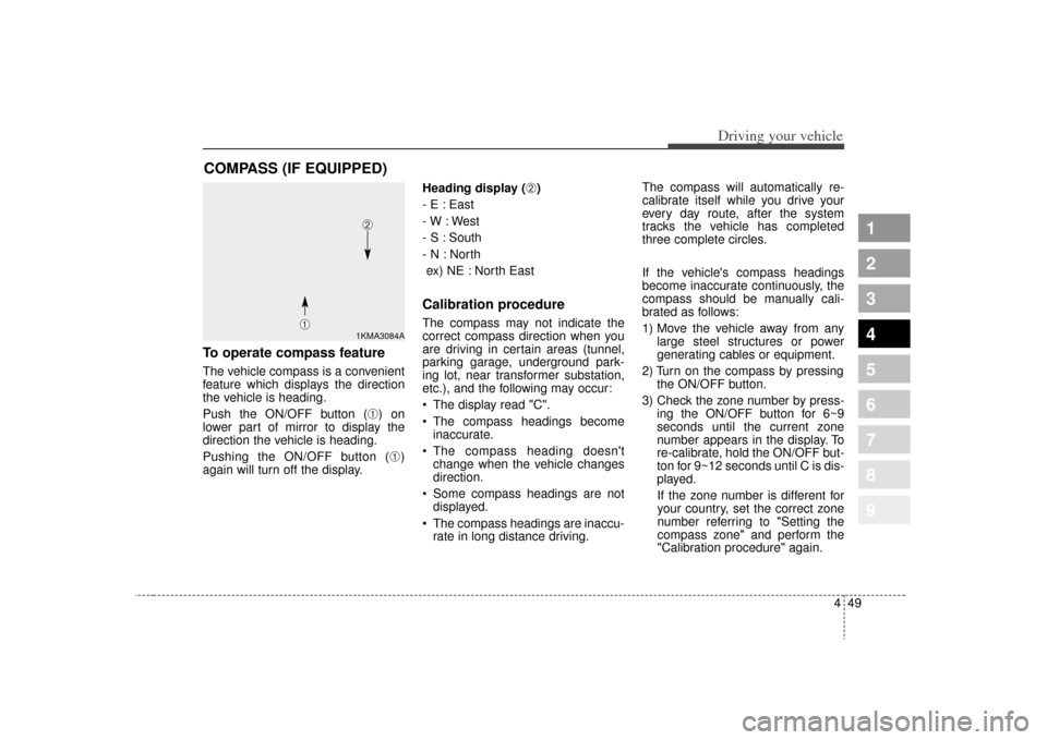 KIA Sportage 2009 JE_ / 2.G Owners Manual 449
Driving your vehicle
1
2
3
4
5
6
7
8
9
To operate compass featureThe vehicle compass is a convenient
feature which displays the direction
the vehicle is heading.
Push the ON/OFF button (
➀) on
l