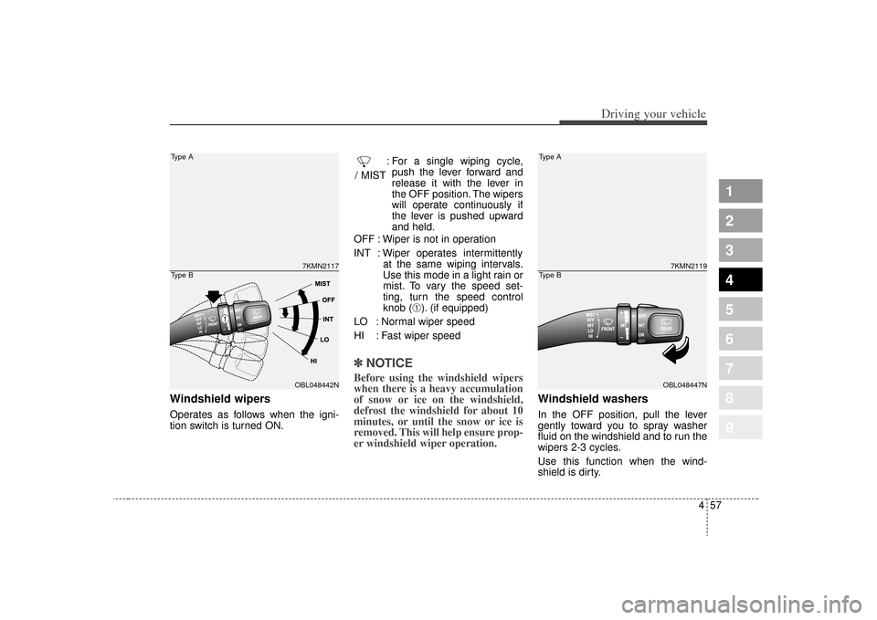 KIA Sportage 2009 JE_ / 2.G Owners Manual 457
Driving your vehicle
1
2
3
4
5
6
7
8
9
Windshield wipers Operates as follows when the igni-
tion switch is turned ON.: For a single wiping cycle,
push the lever forward and
release it with the lev KIA Sportage 2009 JE_ / 2.G Owners Manual 457
Driving your vehicle
1
2
3
4
5
6
7
8
9
Windshield wipers Operates as follows when the igni-
tion switch is turned ON.: For a single wiping cycle,
push the lever forward and
release it with the lev