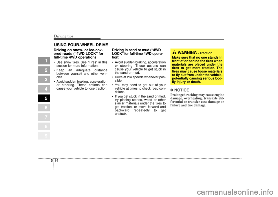 KIA Sportage 2009 JE_ / 2.G Owners Manual Driving tips14
5
1
2
3
4
5
6
7
8
9
USING FOUR-WHEEL DRIVEDriving on snow- or Ice-cov-
ered roads (“4WD LOCK” for
full-time 4WD operation) Use snow tires. See “Tires” in this
section for more KIA Sportage 2009 JE_ / 2.G Owners Manual Driving tips14
5
1
2
3
4
5
6
7
8
9
USING FOUR-WHEEL DRIVEDriving on snow- or Ice-cov-
ered roads (“4WD LOCK” for
full-time 4WD operation) Use snow tires. See “Tires” in this
section for more