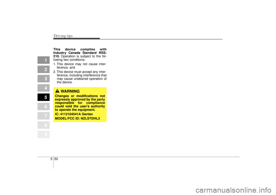 KIA Sportage 2009 JE_ / 2.G Owners Manual Driving tips50
5
1
2
3
4
5
6
7
8
9
This device complies with
Industry Canada Standard RSS-
210. Operation is subject to the fol-
lowing two conditions:
1. This device may not cause inter- ference, and KIA Sportage 2009 JE_ / 2.G Owners Manual Driving tips50
5
1
2
3
4
5
6
7
8
9
This device complies with
Industry Canada Standard RSS-
210. Operation is subject to the fol-
lowing two conditions:
1. This device may not cause inter- ference, and