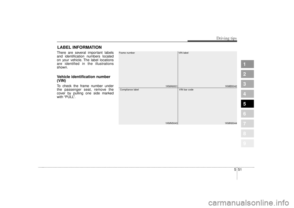 KIA Sportage 2009 JE_ / 2.G Owners Manual 551
Driving tips
1
2
3
4
5
6
7
8
9
LABEL INFORMATION There are several important labels
and identification numbers located
on your vehicle. The label locations
are identified in the illustrations
sh KIA Sportage 2009 JE_ / 2.G Owners Manual 551
Driving tips
1
2
3
4
5
6
7
8
9
LABEL INFORMATION There are several important labels
and identification numbers located
on your vehicle. The label locations
are identified in the illustrations
sh