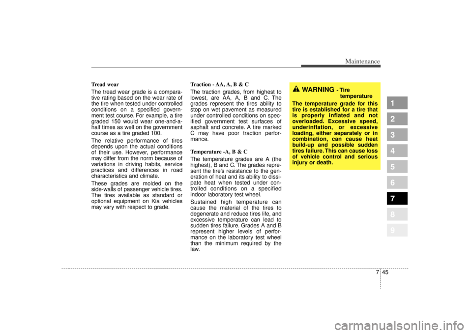 KIA Sportage 2009 JE_ / 2.G Owners Manual 745
Maintenance
1
2
3
4
5
6
7
8
9
Tread wear
The tread wear grade is a compara-
tive rating based on the wear rate of
the tire when tested under controlled
conditions on a specified govern-
ment test 