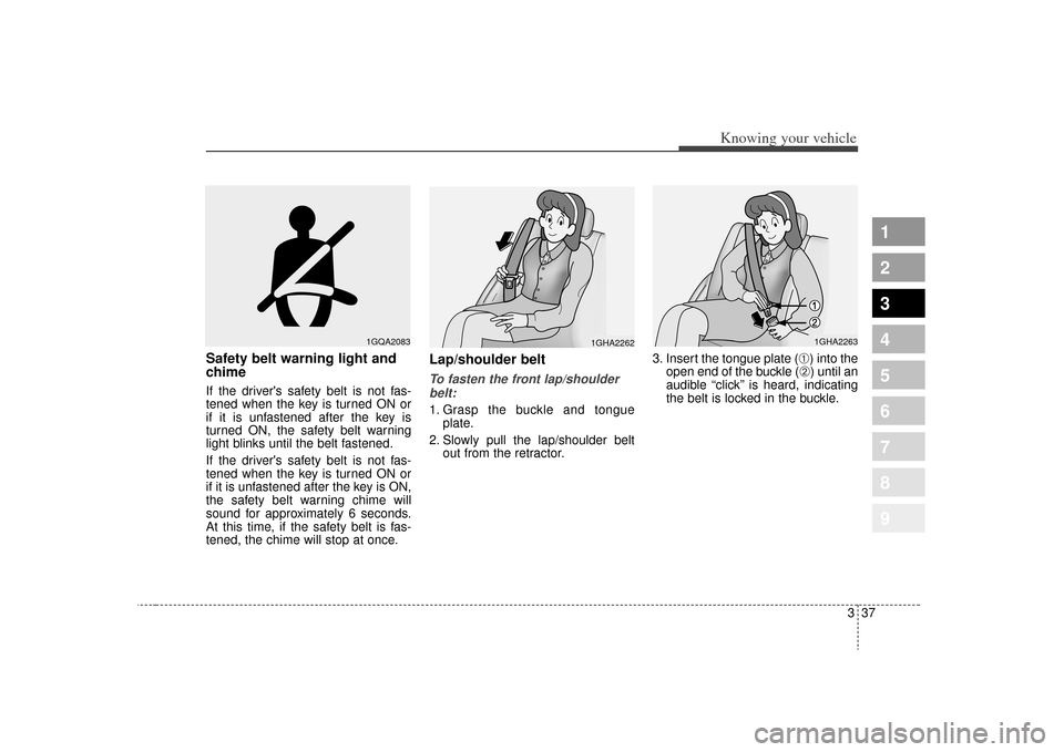 KIA Sportage 2009 JE_ / 2.G Service Manual 337
Knowing your vehicle
1
2
3
4
5
6
7
8
9
Safety belt warning light and
chimeIf the drivers safety belt is not fas-
tened when the key is turned ON or
if it is unfastened after the key is
turned ON, KIA Sportage 2009 JE_ / 2.G Service Manual 337
Knowing your vehicle
1
2
3
4
5
6
7
8
9
Safety belt warning light and
chimeIf the drivers safety belt is not fas-
tened when the key is turned ON or
if it is unfastened after the key is
turned ON,