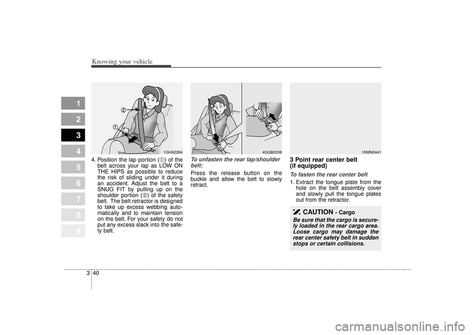 KIA Sportage 2009 JE_ / 2.G Service Manual Knowing your vehicle40
3
1
2
3
4
5
6
7
8
9
4. Position the lap portion (
➀) of the
belt across your lap as LOW ON
THE HIPS as possible to reduce
the risk of sliding under it during
an accident. Adju