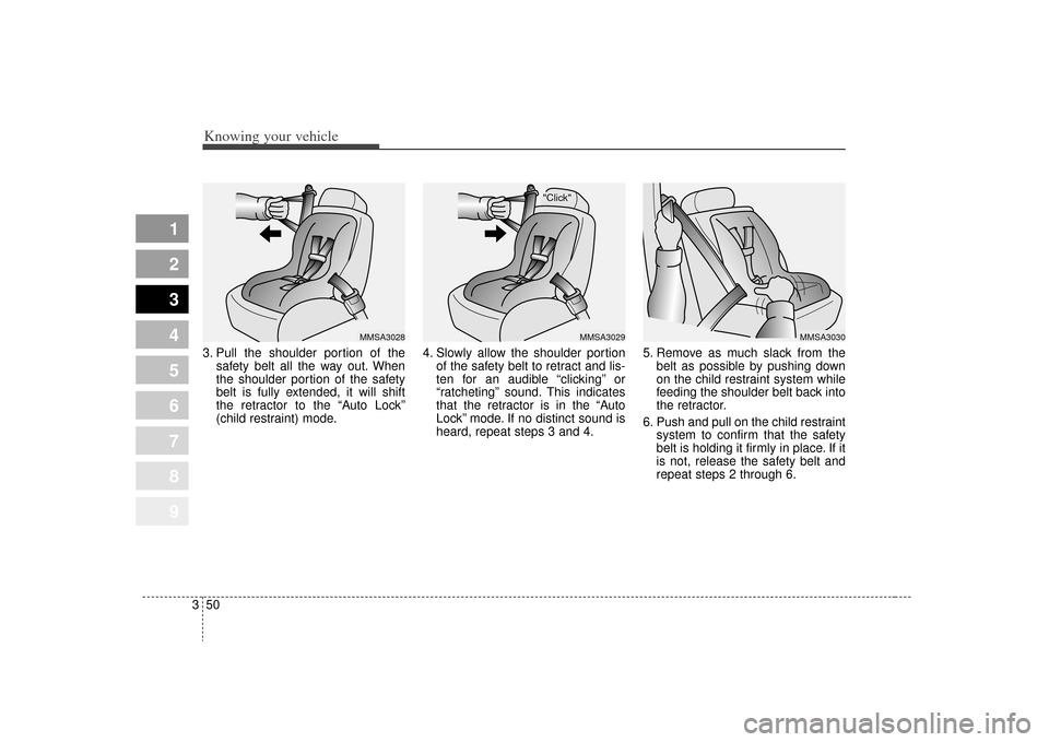KIA Sportage 2009 JE_ / 2.G Workshop Manual Knowing your vehicle50
3
1
2
3
4
5
6
7
8
9
3. Pull the shoulder portion of the
safety belt all the way out. When
the shoulder portion of the safety
belt is fully extended, it will shift
the retractor KIA Sportage 2009 JE_ / 2.G Workshop Manual Knowing your vehicle50
3
1
2
3
4
5
6
7
8
9
3. Pull the shoulder portion of the
safety belt all the way out. When
the shoulder portion of the safety
belt is fully extended, it will shift
the retractor