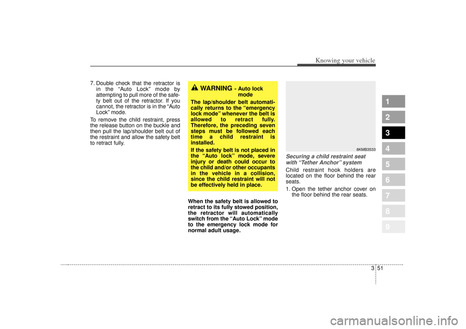 KIA Sportage 2009 JE_ / 2.G Workshop Manual 351
Knowing your vehicle
1
2
3
4
5
6
7
8
9
7. Double check that the retractor isin the “Auto Lock” mode by
attempting to pull more of the safe-
ty belt out of the retractor. If you
cannot, the ret KIA Sportage 2009 JE_ / 2.G Workshop Manual 351
Knowing your vehicle
1
2
3
4
5
6
7
8
9
7. Double check that the retractor isin the “Auto Lock” mode by
attempting to pull more of the safe-
ty belt out of the retractor. If you
cannot, the ret