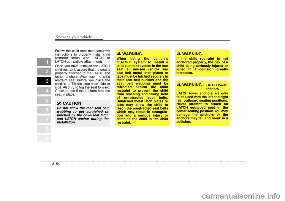 KIA Sportage 2009 JE_ / 2.G Repair Manual Knowing your vehicle54
3
1
2
3
4
5
6
7
8
9
Follow the child seat manufacturer’s
instructions to properly install child
restraint seats with LATCH or
LATCH-compatible attachments.
Once you have insta KIA Sportage 2009 JE_ / 2.G Repair Manual Knowing your vehicle54
3
1
2
3
4
5
6
7
8
9
Follow the child seat manufacturer’s
instructions to properly install child
restraint seats with LATCH or
LATCH-compatible attachments.
Once you have insta