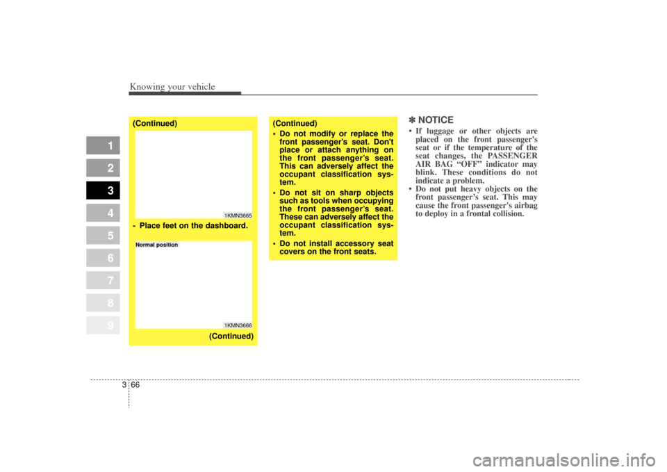 KIA Sportage 2009 JE_ / 2.G Manual PDF Knowing your vehicle66
3
1
2
3
4
5
6
7
8
9
✽ ✽
NOTICE• If luggage or other objects are
placed on the front passengers
seat or if the temperature of the
seat changes, the PASSENGER
AIR BAG “OF KIA Sportage 2009 JE_ / 2.G Manual PDF Knowing your vehicle66
3
1
2
3
4
5
6
7
8
9
✽ ✽
NOTICE• If luggage or other objects are
placed on the front passengers
seat or if the temperature of the
seat changes, the PASSENGER
AIR BAG “OF