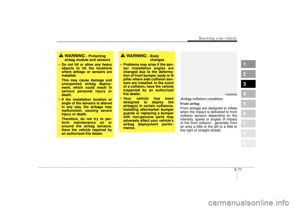 KIA Sportage 2009 JE_ / 2.G Manual PDF 371
1
2
3
4
5
6
7
8
9
Knowing your vehicle
Airbag inflation conditionFront airbag
Front airbags are designed to inflate
when the impact is delivered to front
collision sensors depending on the
intens KIA Sportage 2009 JE_ / 2.G Manual PDF 371
1
2
3
4
5
6
7
8
9
Knowing your vehicle
Airbag inflation conditionFront airbag
Front airbags are designed to inflate
when the impact is delivered to front
collision sensors depending on the
intens