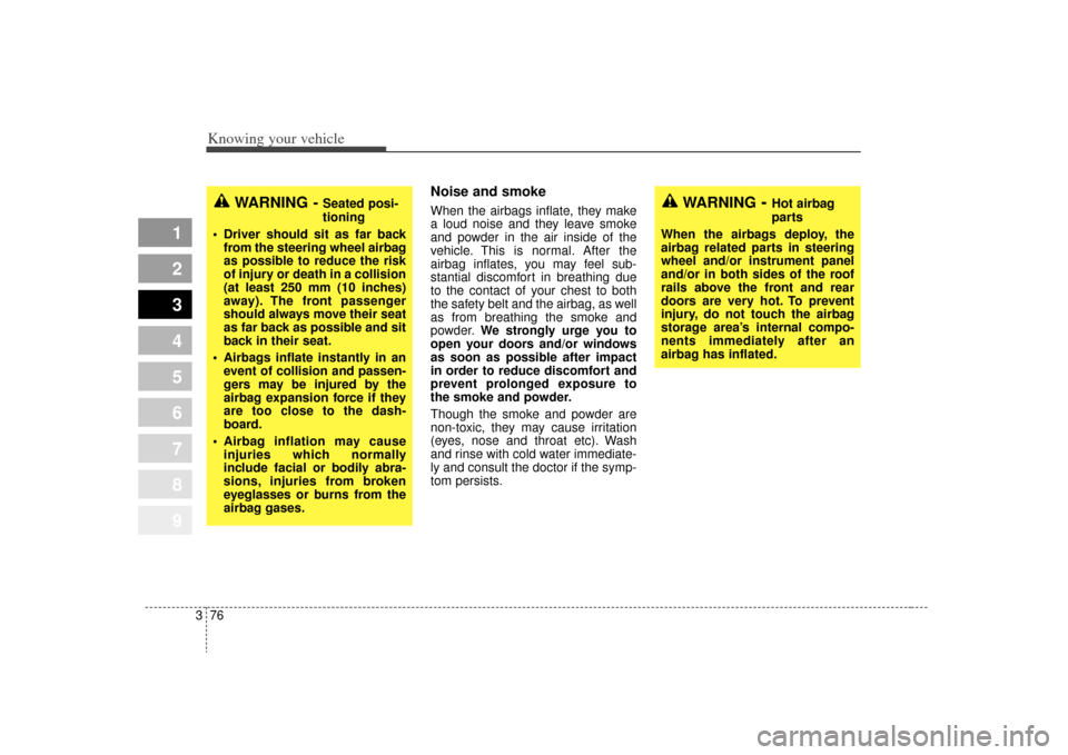 KIA Sportage 2009 JE_ / 2.G Manual Online Knowing your vehicle76
3
1
2
3
4
5
6
7
8
9
Noise and smokeWhen the airbags inflate, they make
a loud noise and they leave smoke
and powder in the air inside of the
vehicle. This is normal. After the
a KIA Sportage 2009 JE_ / 2.G Manual Online Knowing your vehicle76
3
1
2
3
4
5
6
7
8
9
Noise and smokeWhen the airbags inflate, they make
a loud noise and they leave smoke
and powder in the air inside of the
vehicle. This is normal. After the
a