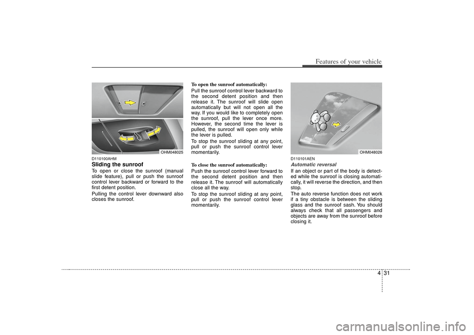 KIA Borrego 2010 1.G Owners Manual 431
Features of your vehicle
D110100AHMSliding the sunroof To open or close the sunroof (manual
slide feature), pull or push the sunroof
control lever backward or forward to the
first detent position.