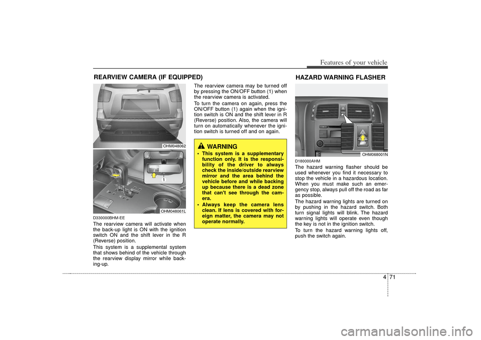 KIA Borrego 2010 1.G Owners Manual 471
Features of your vehicle
D330000BHM-EEThe rearview camera will activate when
the back-up light is ON with the ignition
switch ON and the shift lever in the R
(Reverse) position.
This system is a s