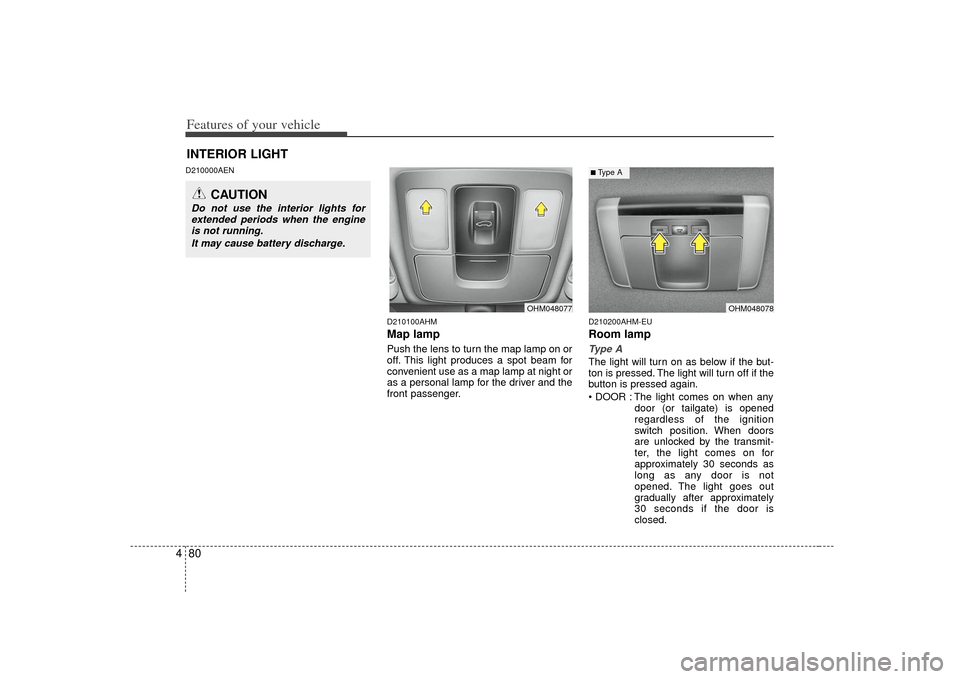 KIA Borrego 2010 1.G Service Manual Features of your vehicle80
4D210000AEN
D210100AHM
Map lampPush the lens to turn the map lamp on or
off. This light produces a spot beam for
convenient use as a map lamp at night or
as a personal lamp 