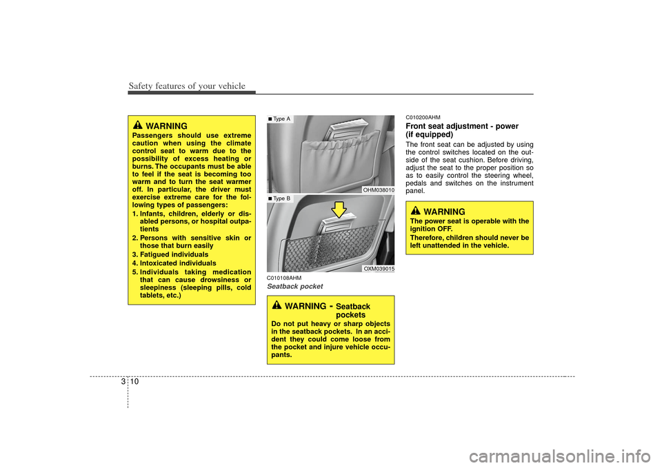 KIA Borrego 2010 1.G Owners Guide Safety features of your vehicle10
3
C010108AHMSeatback pocket
C010200AHMFront seat adjustment - power 
(if equipped)The front seat can be adjusted by using
the control switches located on the out-
sid