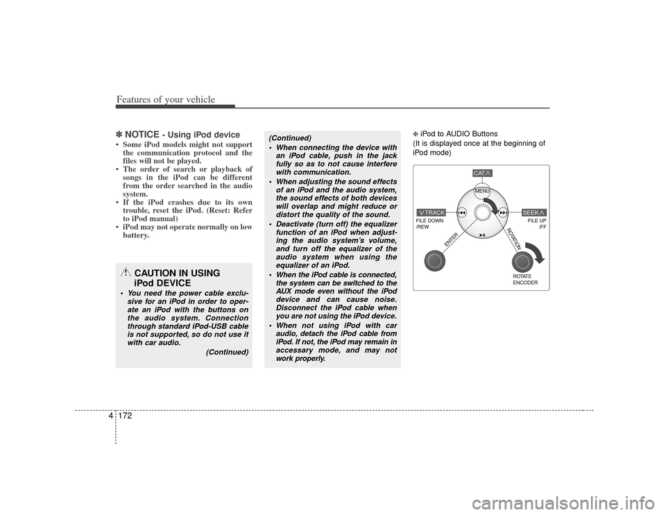 KIA Borrego 2010 1.G Owners Manual Features of your vehicle172
4✽
✽
NOTICE
- Using iPod device
• Some iPod models might not support
the communication protocol and the
files will not be played.
• The order of search or playback KIA Borrego 2010 1.G Owners Manual Features of your vehicle172
4✽
✽
NOTICE
- Using iPod device
• Some iPod models might not support
the communication protocol and the
files will not be played.
• The order of search or playback